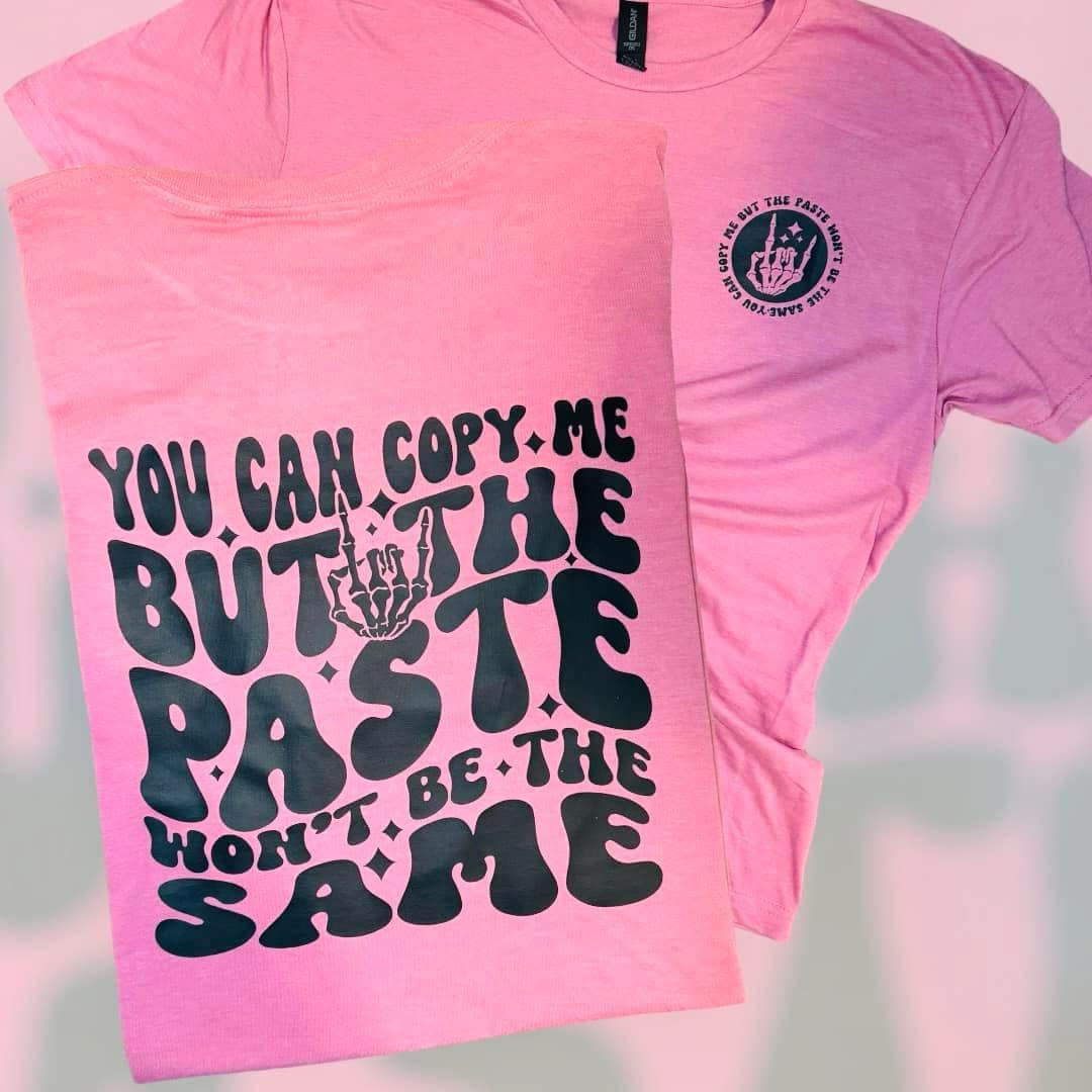 You Can Copy Me...Shirt