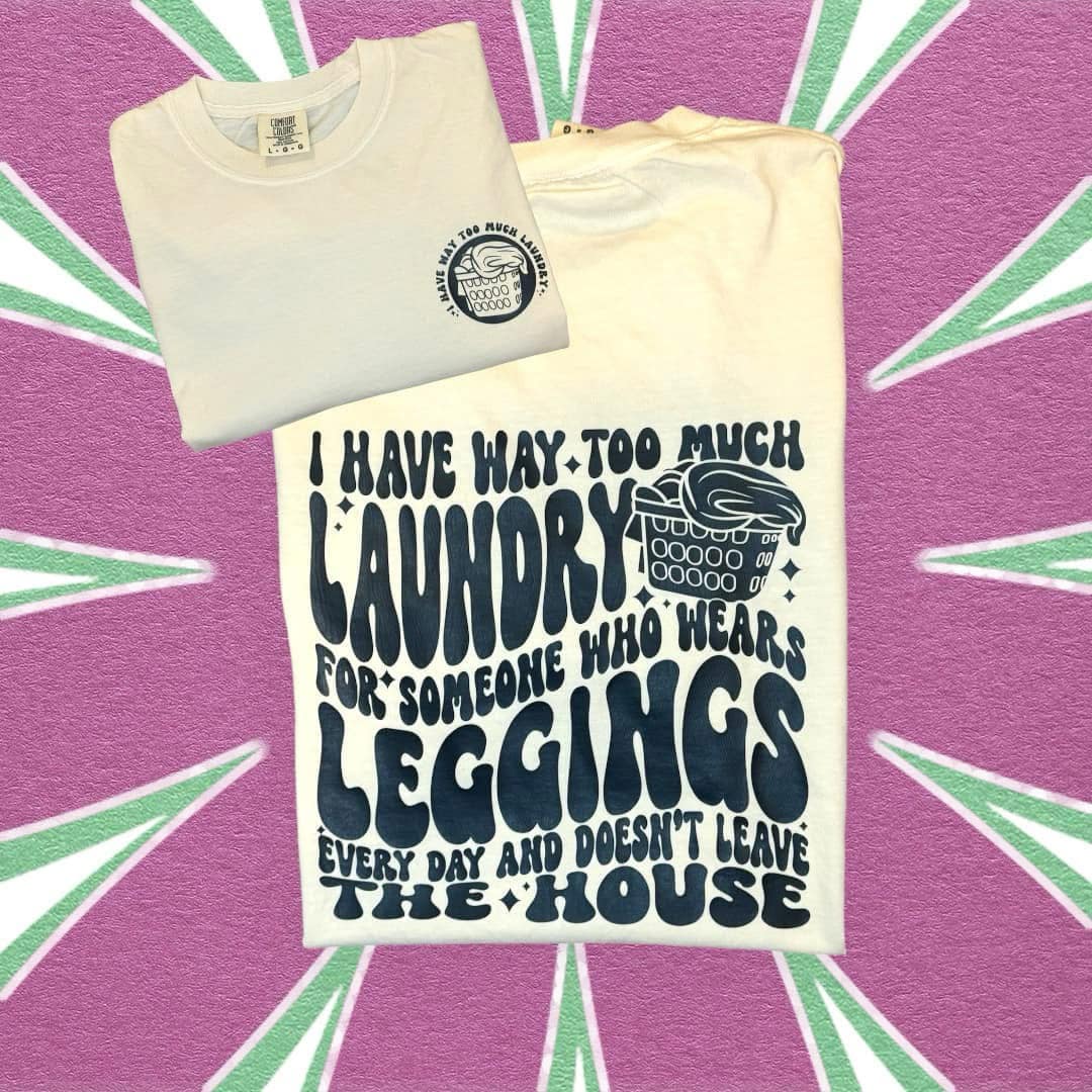 I Have Way Too Much Laundry Shirt