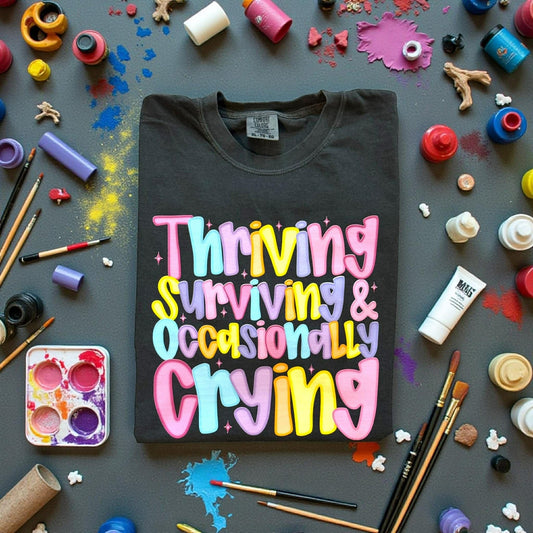 Thriving, Surviving, & Occasionally Crying Shirt